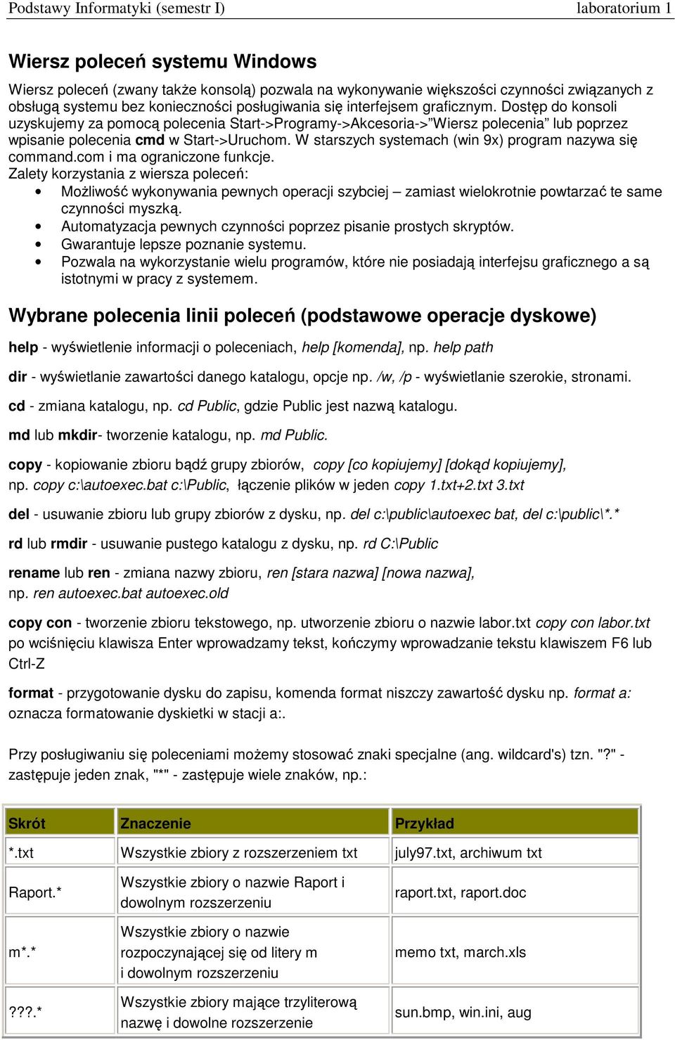 W starszych systemach (win 9x) program nazywa się command.com i ma ograniczone funkcje.