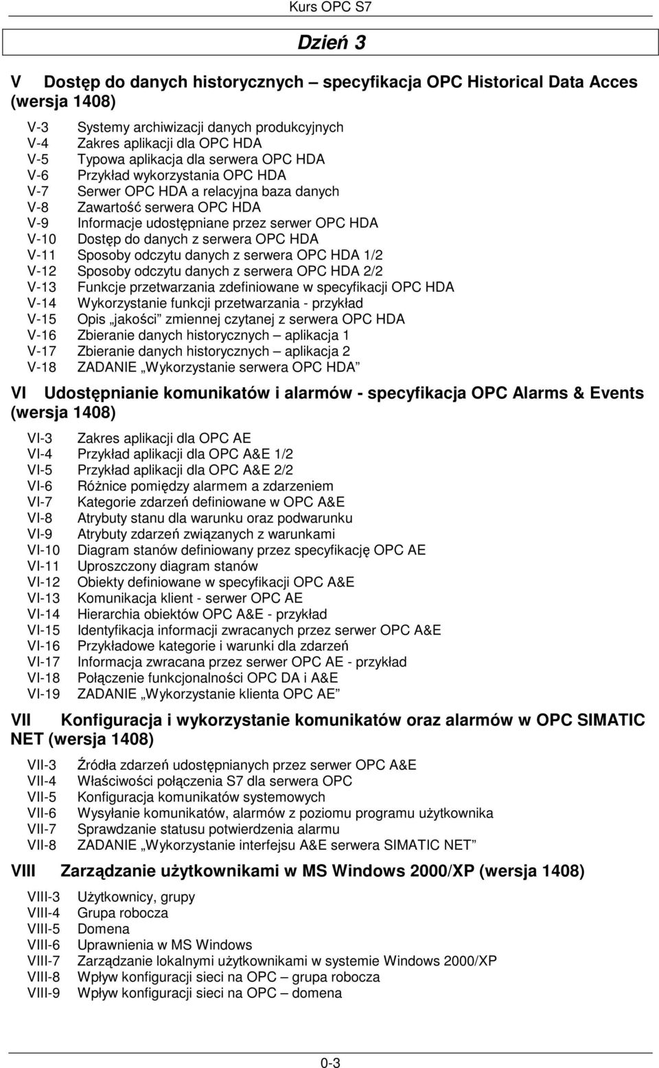 serwera OPC HDA V-11 Sposoby odczytu danych z serwera OPC HDA 1/2 V-12 Sposoby odczytu danych z serwera OPC HDA 2/2 V-13 Funkcje przetwarzania zdefiniowane w specyfikacji OPC HDA V-14 Wykorzystanie