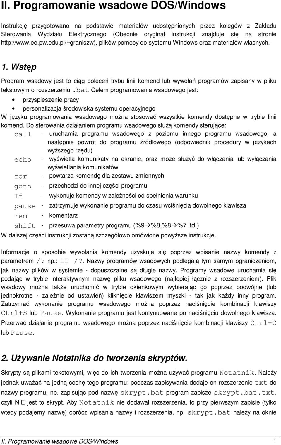 Wstęp Program wsadowy jest to ciąg poleceń trybu linii komend lub wywołań programów zapisany w pliku tekstowym o rozszerzeniu.