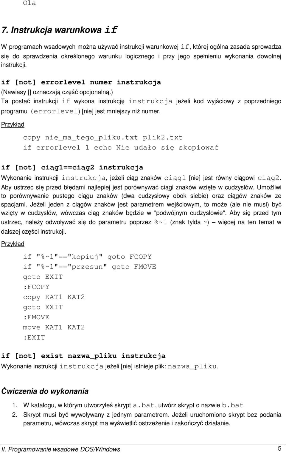 dowolnej instrukcji. if [not] errorlevel numer instrukcja (Nawiasy [] oznaczają część opcjonalną.