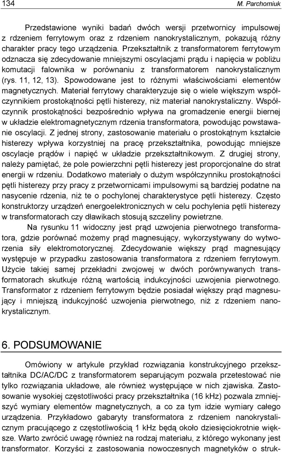 11, 1, 13). Spowodowane jest to różnymi właściwościami elementów magnetycznych.