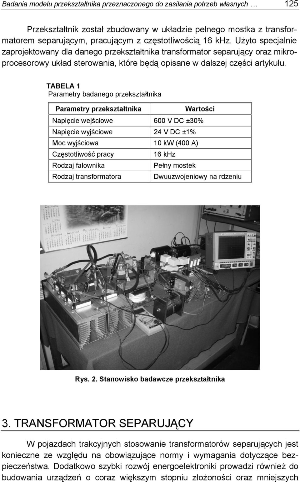 TABELA 1 Parametry badanego przekształtnika Parametry przekształtnika Wartości Napięcie wejściowe 600 V DC ±30% Napięcie wyjściowe 4 V DC ±1% Moc wyjściowa 10 kw (400 A) Częstotliwość pracy Rodzaj