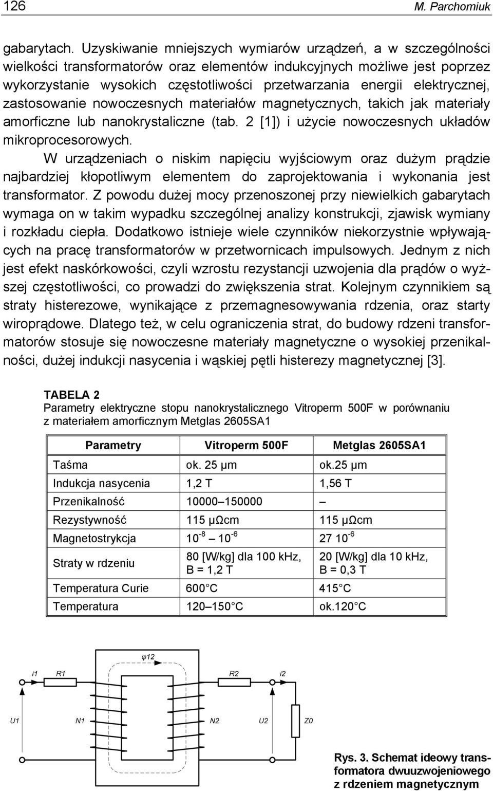 elektrycznej, zastosowanie nowoczesnych materiałów magnetycznych, takich jak materiały amorficzne lub nanokrystaliczne (tab. [1]) i użycie nowoczesnych układów mikroprocesorowych.