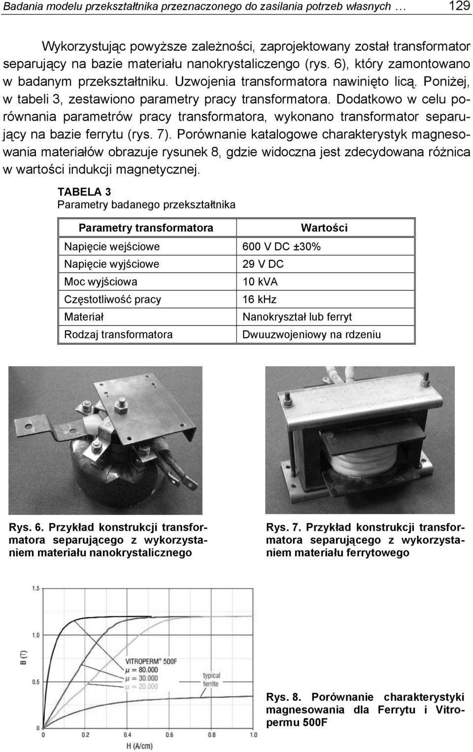 Dodatkowo w celu porównania parametrów pracy transformatora, wykonano transformator separujący na bazie ferrytu (rys. 7).