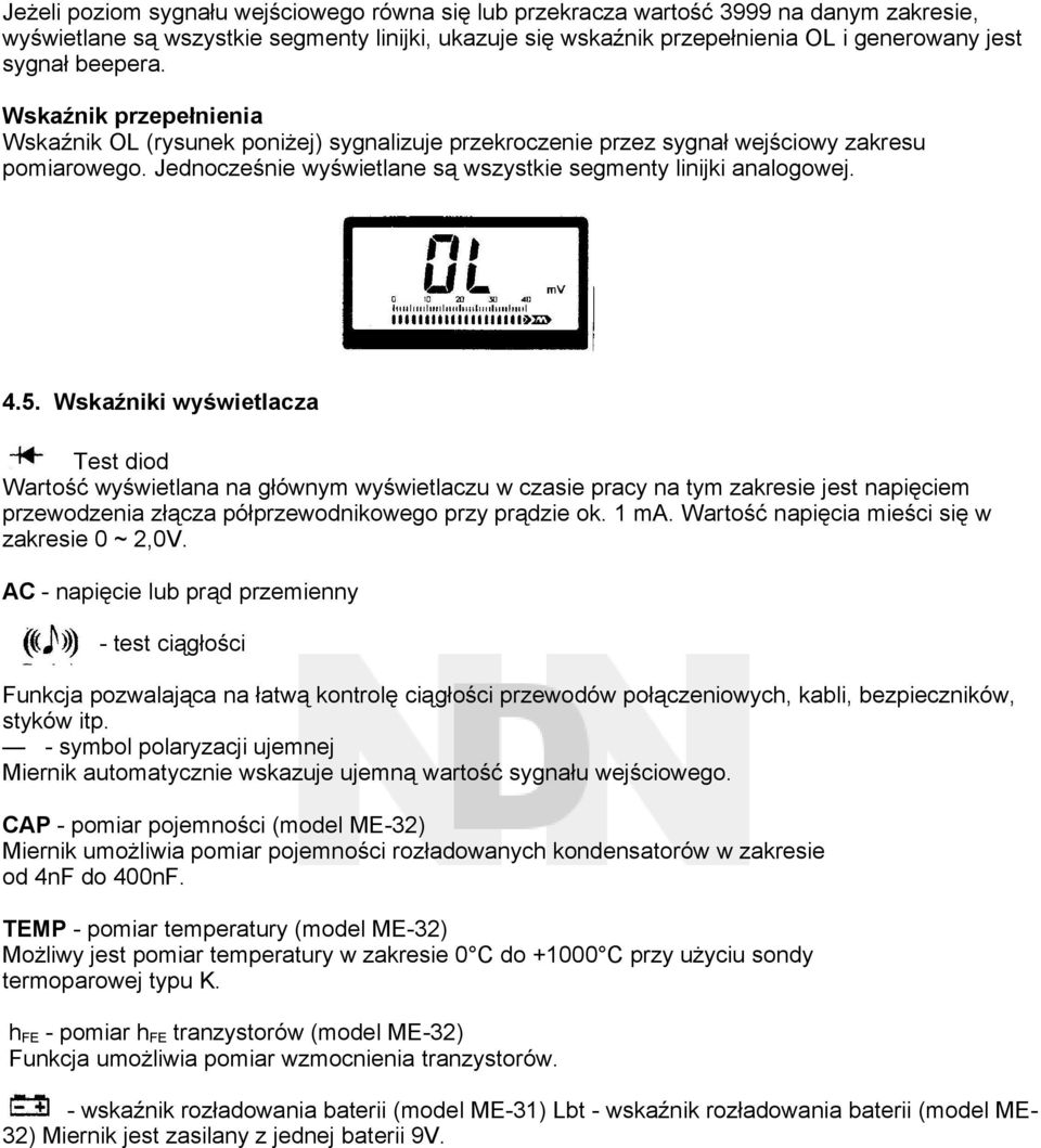 4.5. Wskaźniki wyświetlacza Test diod Wartość wyświetlana na głównym wyświetlaczu w czasie pracy na tym zakresie jest napięciem przewodzenia złącza półprzewodnikowego przy prądzie ok. 1 ma.