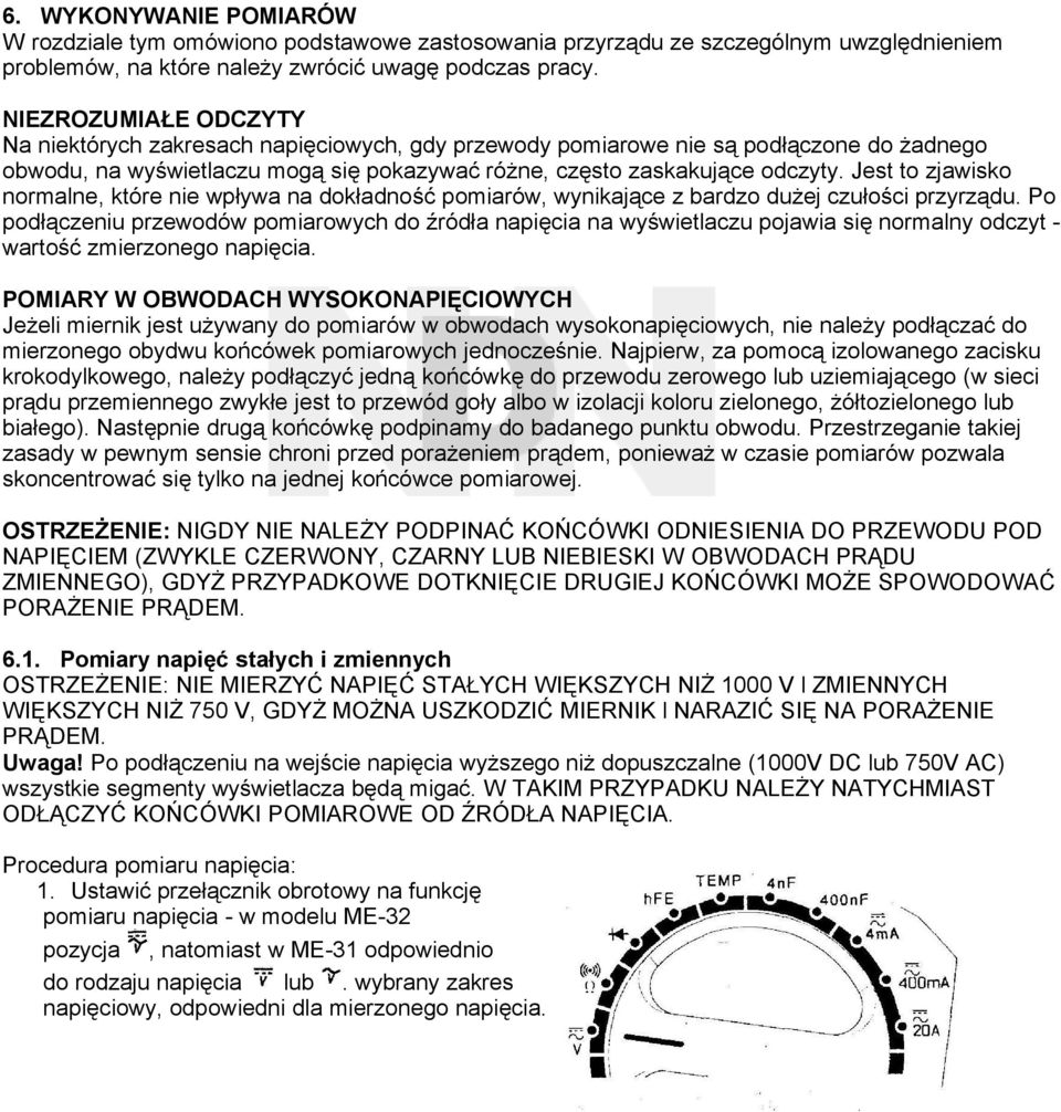 Jest to zjawisko normalne, które nie wpływa na dokładność pomiarów, wynikające z bardzo dużej czułości przyrządu.