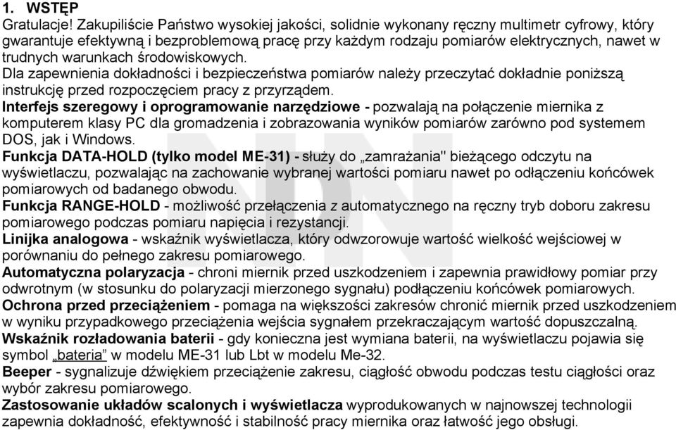 warunkach środowiskowych. Dla zapewnienia dokładności i bezpieczeństwa pomiarów należy przeczytać dokładnie poniższą instrukcję przed rozpoczęciem pracy z przyrządem.