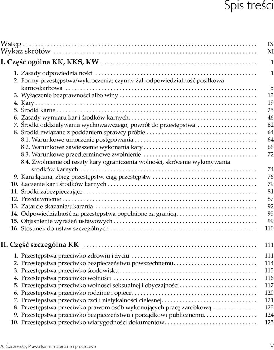 .. 62 Środki związane z poddaniem sprawcy próbie... 64 Warunkowe umorzenie postępowania... 64 Warunkowe zawieszenie wykonania kary... 66 Warunkowe przedterminowe zwolnienie.