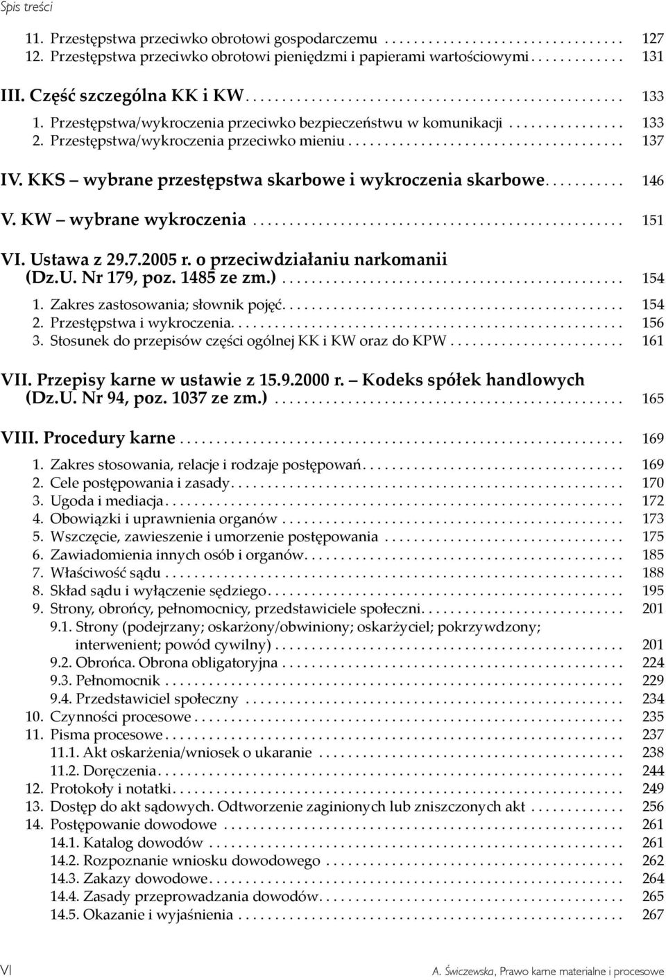 ... 146 V KW wybrane wykroczenia... 151 VI Ustawa z r o przeciwdziałaniu narkomanii Dz U Nr poz ze zm... 154 Zakres zastosowania słownik pojęć.... 154 Przestępstwa i wykroczenia.