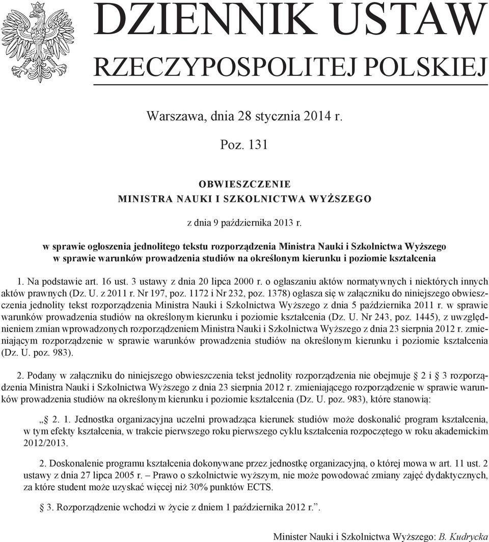 16 ust. 3 ustawy z dnia 20 lipca 2000 r. o ogłaszaniu aktów normatywnych i niektórych innych aktów prawnych (Dz. U. z 2011 r. Nr 197, poz. 1172 i Nr 232, poz.