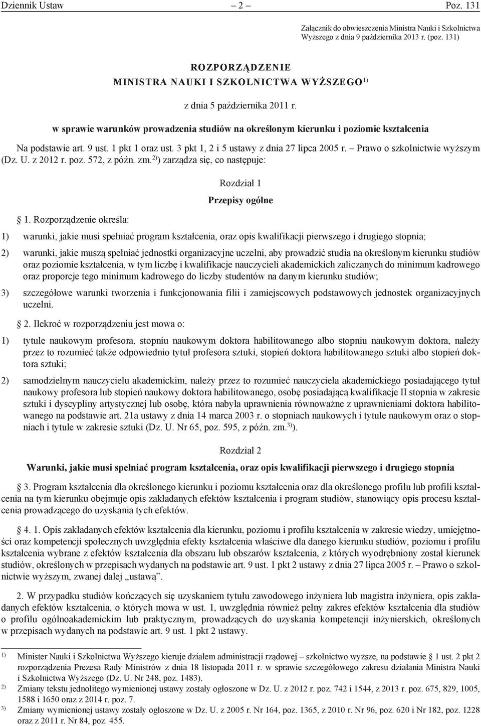 1 pkt 1 oraz ust. 3 pkt 1, 2 i 5 ustawy z dnia 27 lipca 2005 r. Prawo o szkolnictwie wyższym (Dz. U. z 2012 r. poz. 572, z późn. zm. 2) ) zarządza się, co następuje: 1.