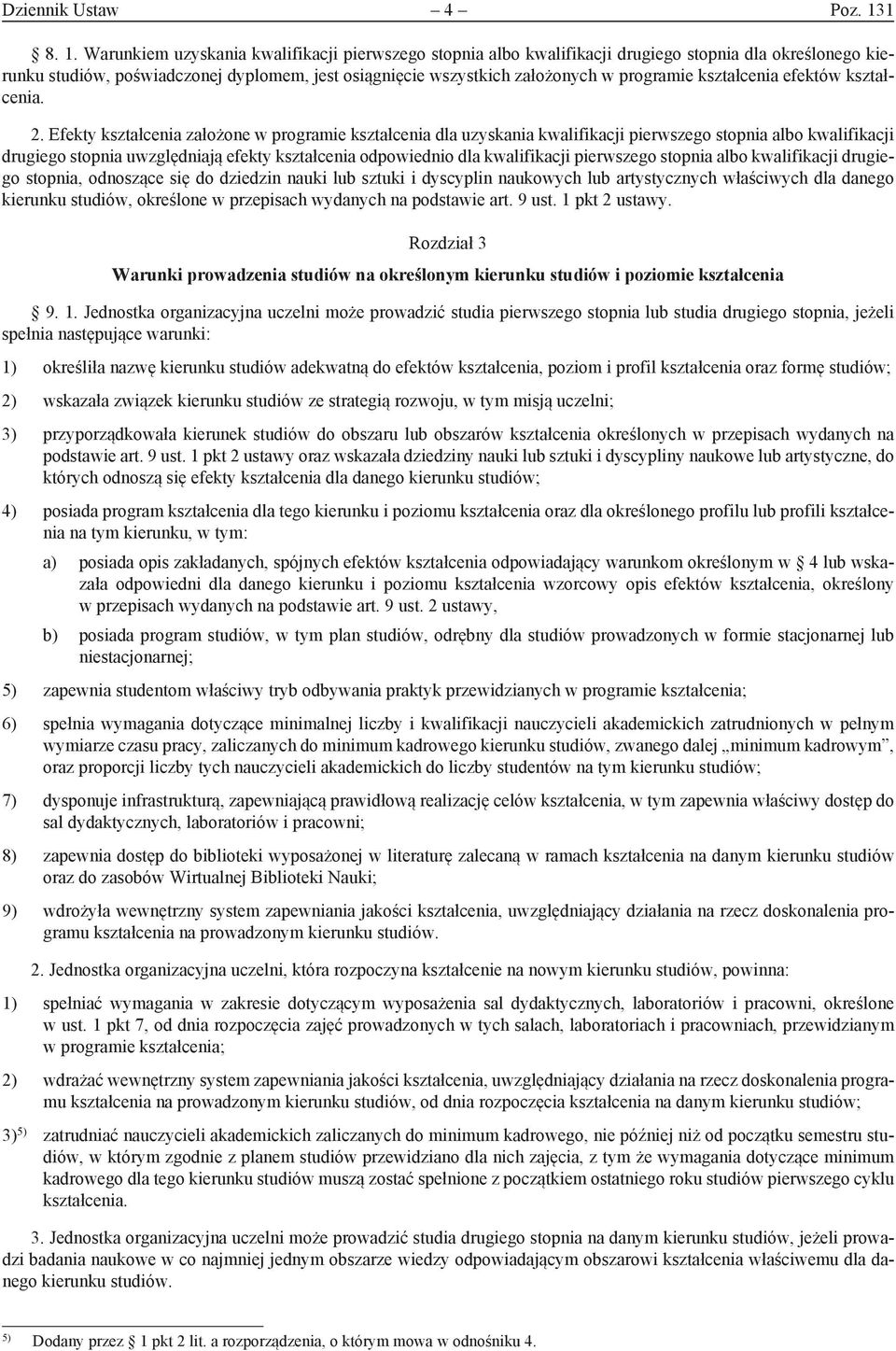 Warunkiem uzyskania kwalifikacji pierwszego stopnia albo kwalifikacji drugiego stopnia dla określonego kierunku studiów, poświadczonej dyplomem, jest osiągnięcie wszystkich założonych w programie