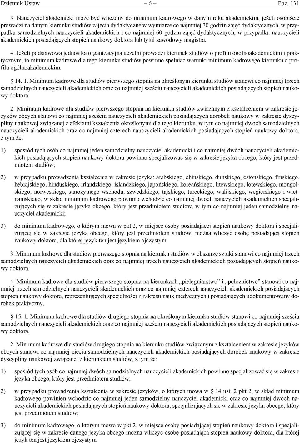dydaktycznych, w przypadku samodzielnych nauczycieli akademickich i co najmniej 60 godzin zajęć dydaktycznych, w przypadku nauczycieli akademickich posiadających stopień naukowy doktora lub tytuł