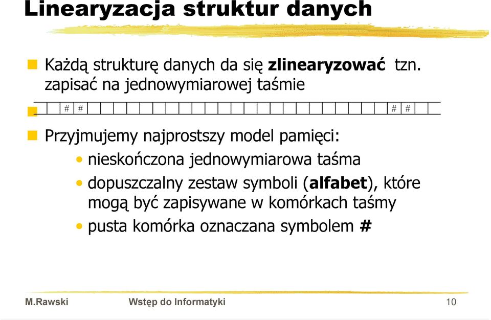 nieskończona jednowymiarowa taśma dopuszczalny zestaw symboli (alfabet), które mogą być