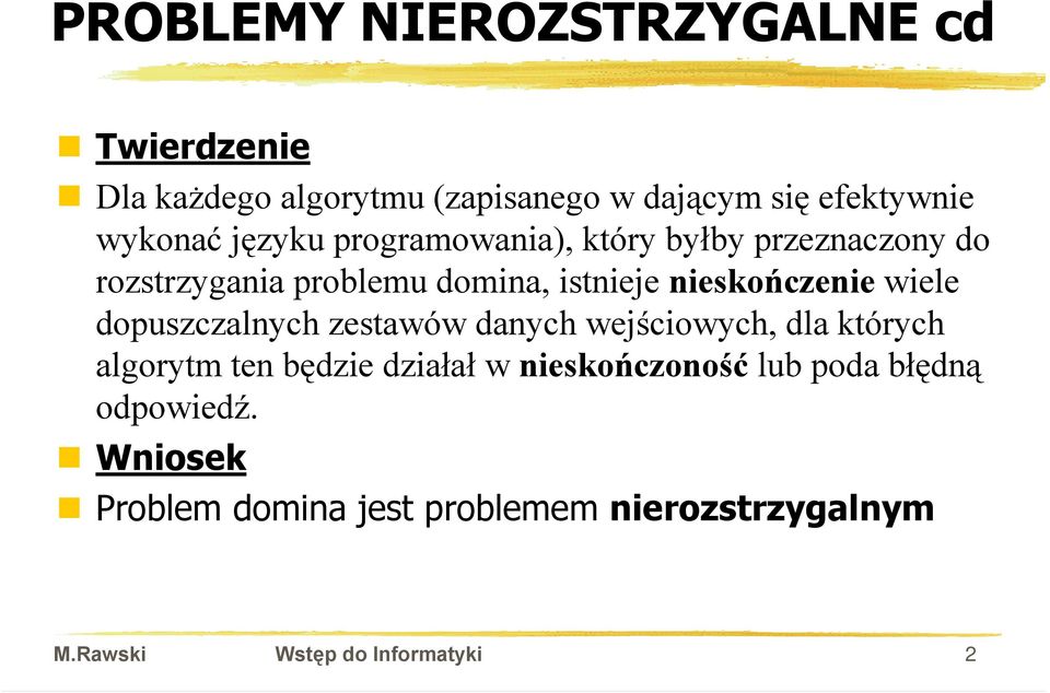 nieskończenie wiele dopuszczalnych zestawów danych wejściowych, dla których algorytm ten będzie działał w