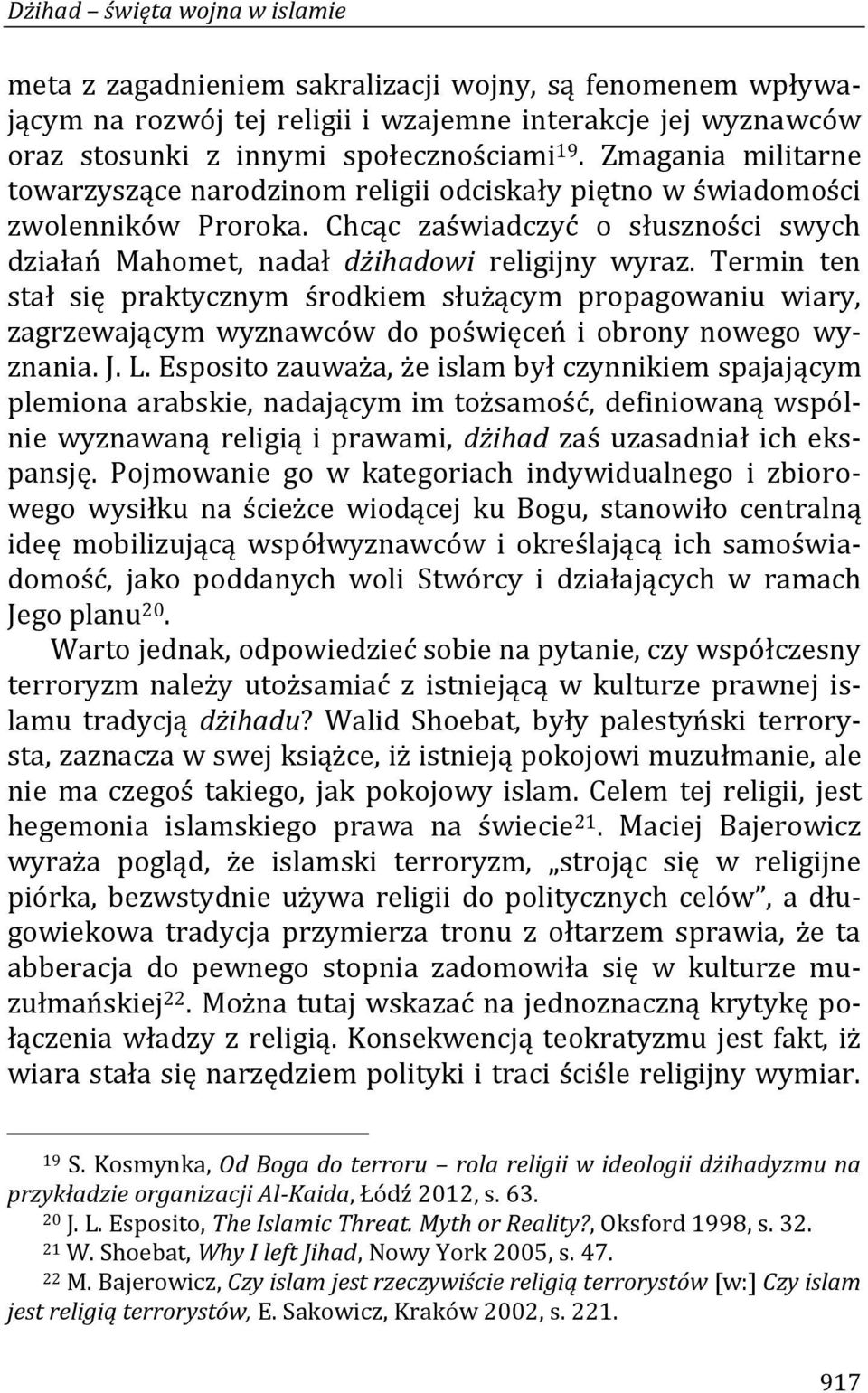 Termin ten stał się praktycznym środkiem służącym propagowaniu wiary, zagrzewającym wyznawców do poświęceń i obrony nowego wyznania. J. L.