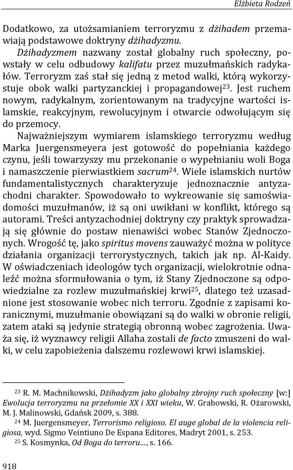 Terroryzm zaś stał się jedną z metod walki, którą wykorzystuje obok walki partyzanckiej i propagandowej 23.