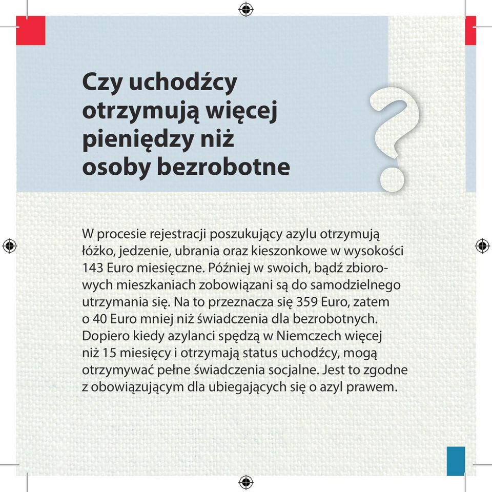 Na to przeznacza się 359 Euro, zatem o 40 Euro mniej niż świadczenia dla bezrobotnych.