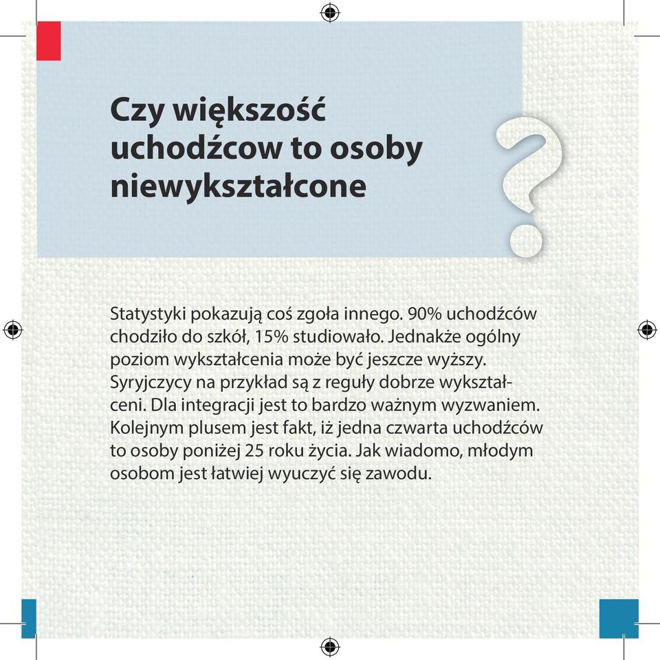 Syryjczycy na przykład są z reguły dobrze wykształceni. Dla integracji jest to bardzo ważnym wyzwaniem.