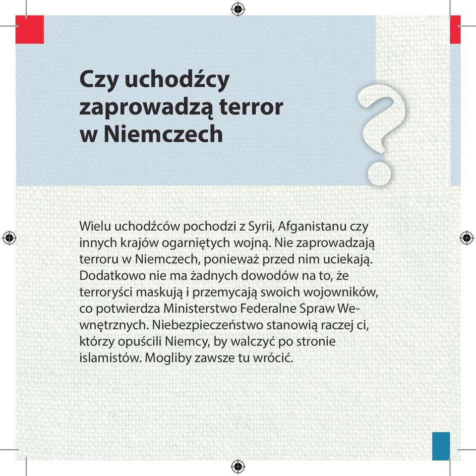 Dodatkowo nie ma żadnych dowodów na to, że terroryści maskują i przemycają swoich wojowników, co potwierdza