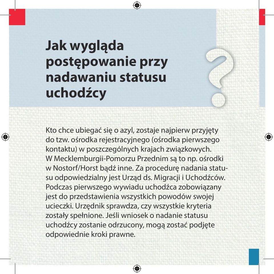 ośrodki w Nostorf/Horst bądź inne. Za procedurę nadania statusu odpowiedzialny jest Urząd ds. Migracji i Uchodźców.