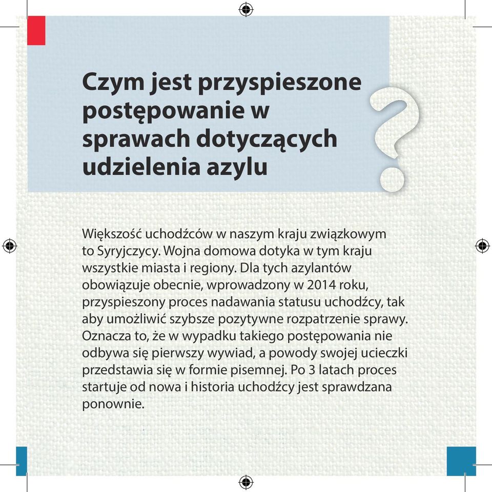 Dla tych azylantów obowiązuje obecnie, wprowadzony w 2014 roku, przyspieszony proces nadawania statusu uchodźcy, tak aby umożliwić szybsze