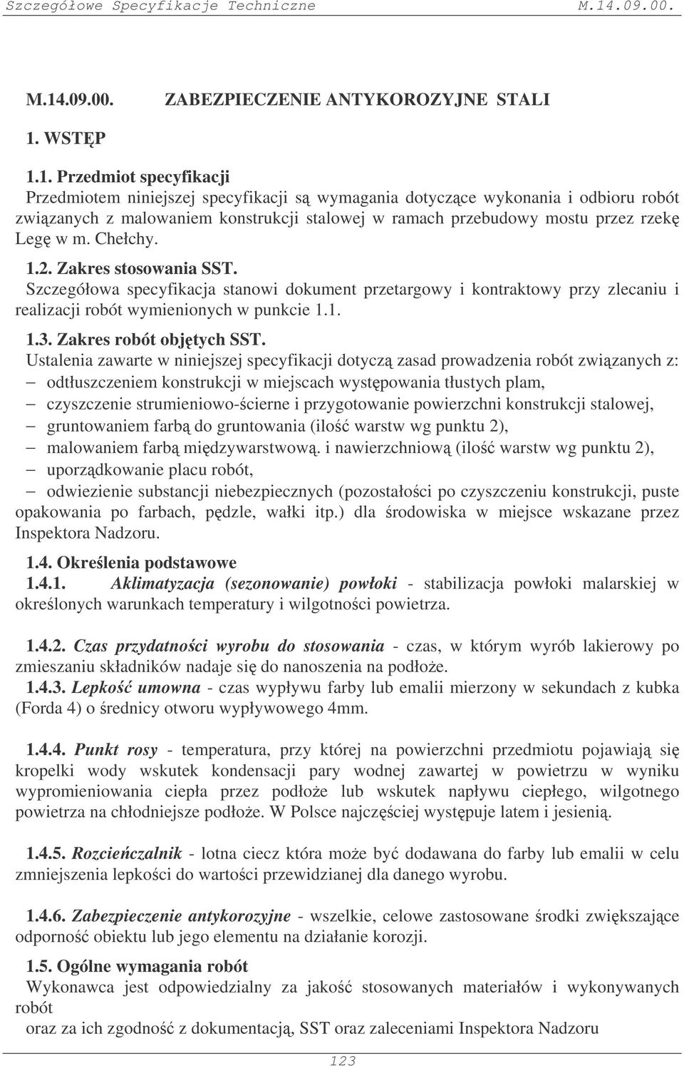 1. Przedmiot specyfikacji Przedmiotem niniejszej specyfikacji s wymagania dotyczce wykonania i odbioru robót zwizanych z malowaniem konstrukcji stalowej w ramach przebudowy mostu przez rzek Leg w m.