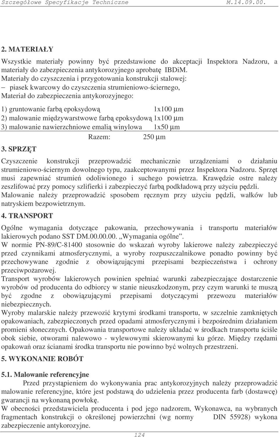 2) malowanie midzywarstwowe farb epoksydow 1x100 µm 3) malowanie nawierzchniowe emali winylowa 1x50 µm Razem: 250 µm 3.