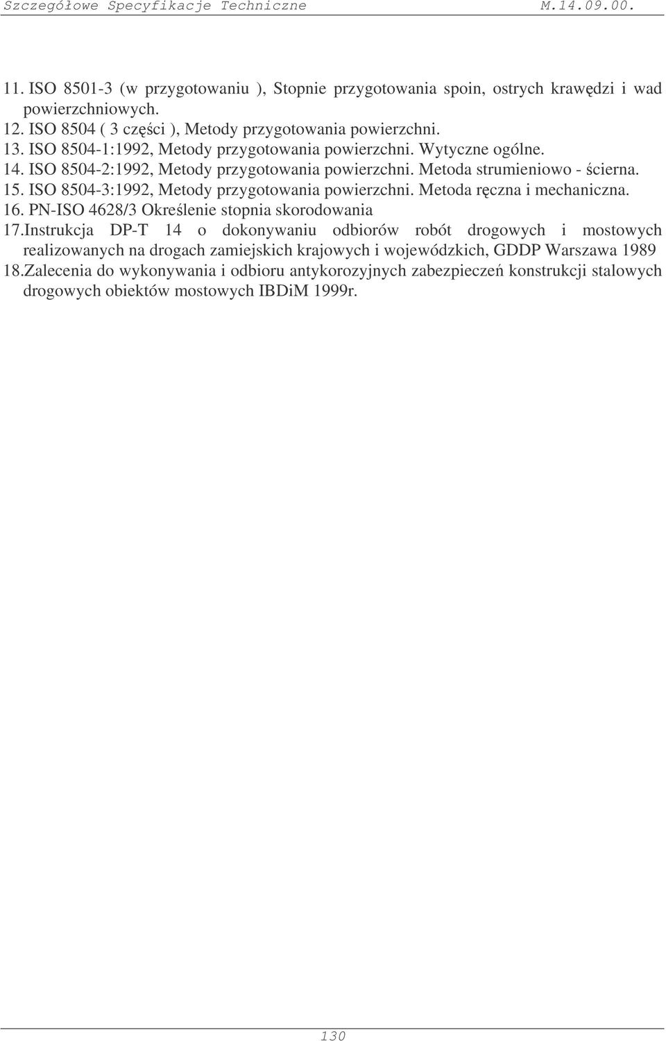 ISO 8504-3:1992, Metody przygotowania powierzchni. Metoda rczna i mechaniczna. 16. PN-ISO 4628/3 Okrelenie stopnia skorodowania 17.