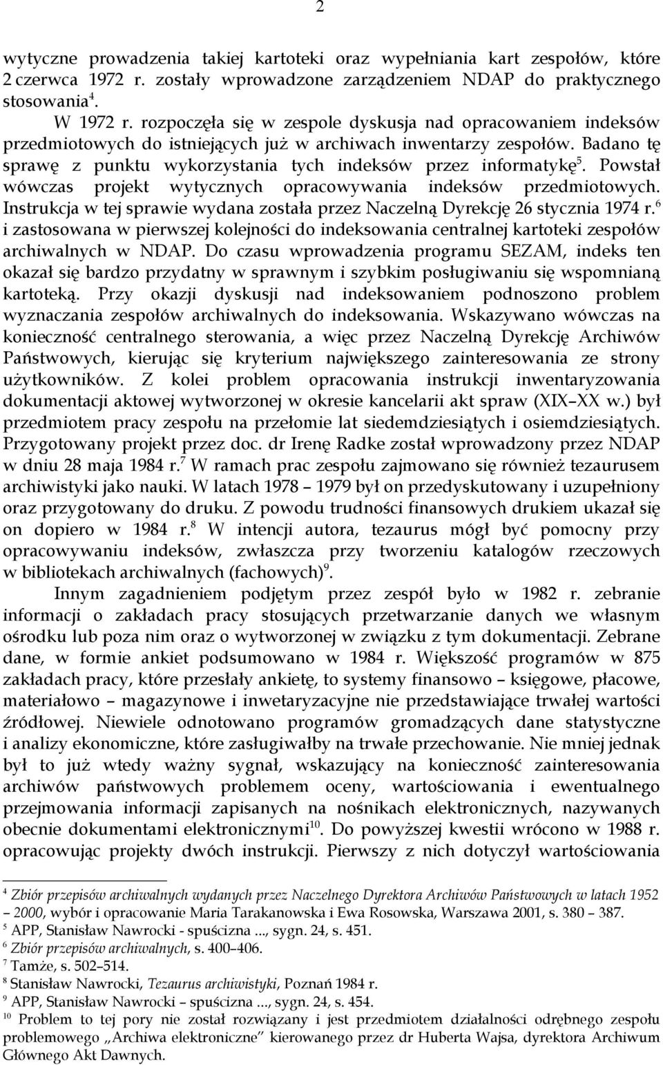 Badano tę sprawę z punktu wykorzystania tych indeksów przez informatykę 5. Powstał wówczas projekt wytycznych opracowywania indeksów przedmiotowych.