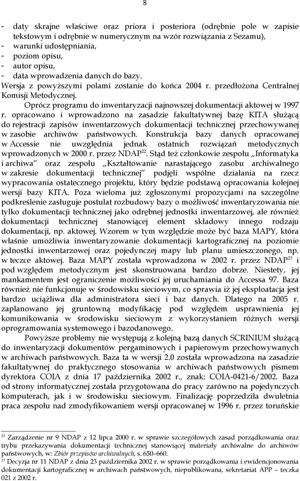 Oprócz programu do inwentaryzacji najnowszej dokumentacji aktowej w 1997 r.