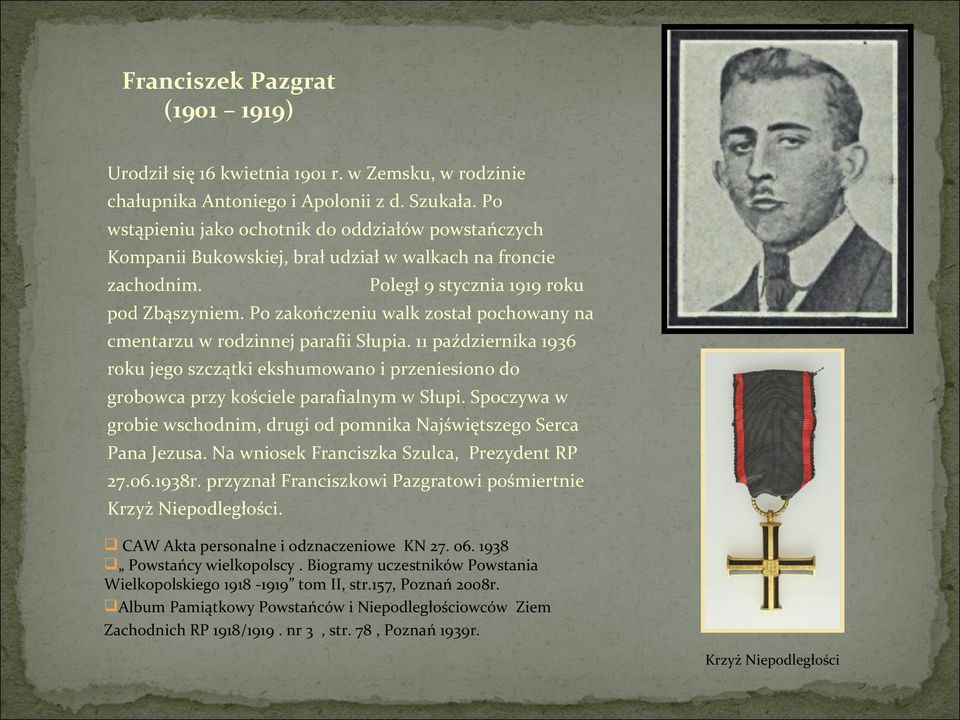 Po zakończeniu walk został pochowany na cmentarzu w rodzinnej parafii Słupia. 11 października 1936 roku jego szczątki ekshumowano i przeniesiono do grobowca przy kościele parafialnym w Słupi.