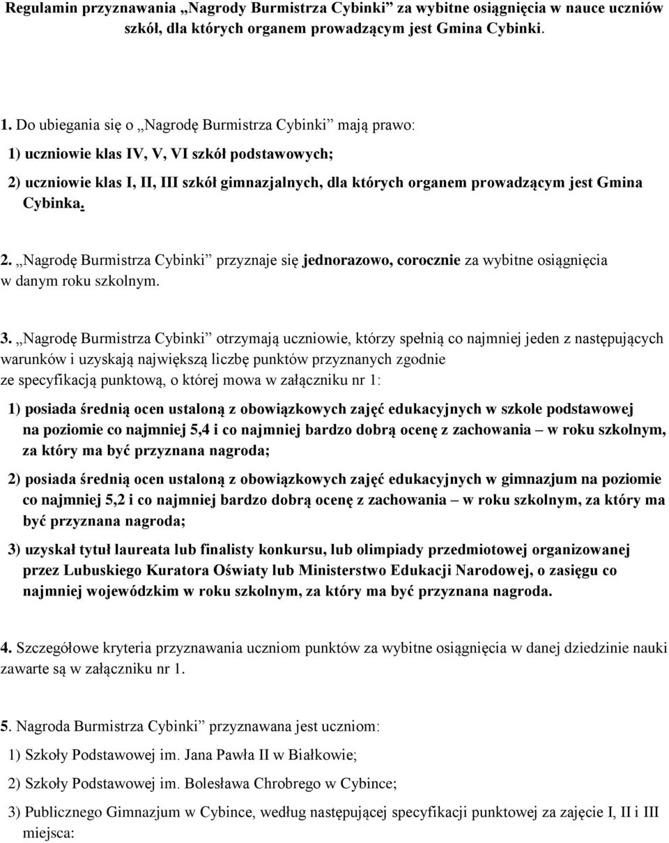 Cybinka. 2. Nagrodę Burmistrza Cybinki przyznaje się jednorazowo, corocznie za wybitne osiągnięcia w danym roku szkolnym. 3.