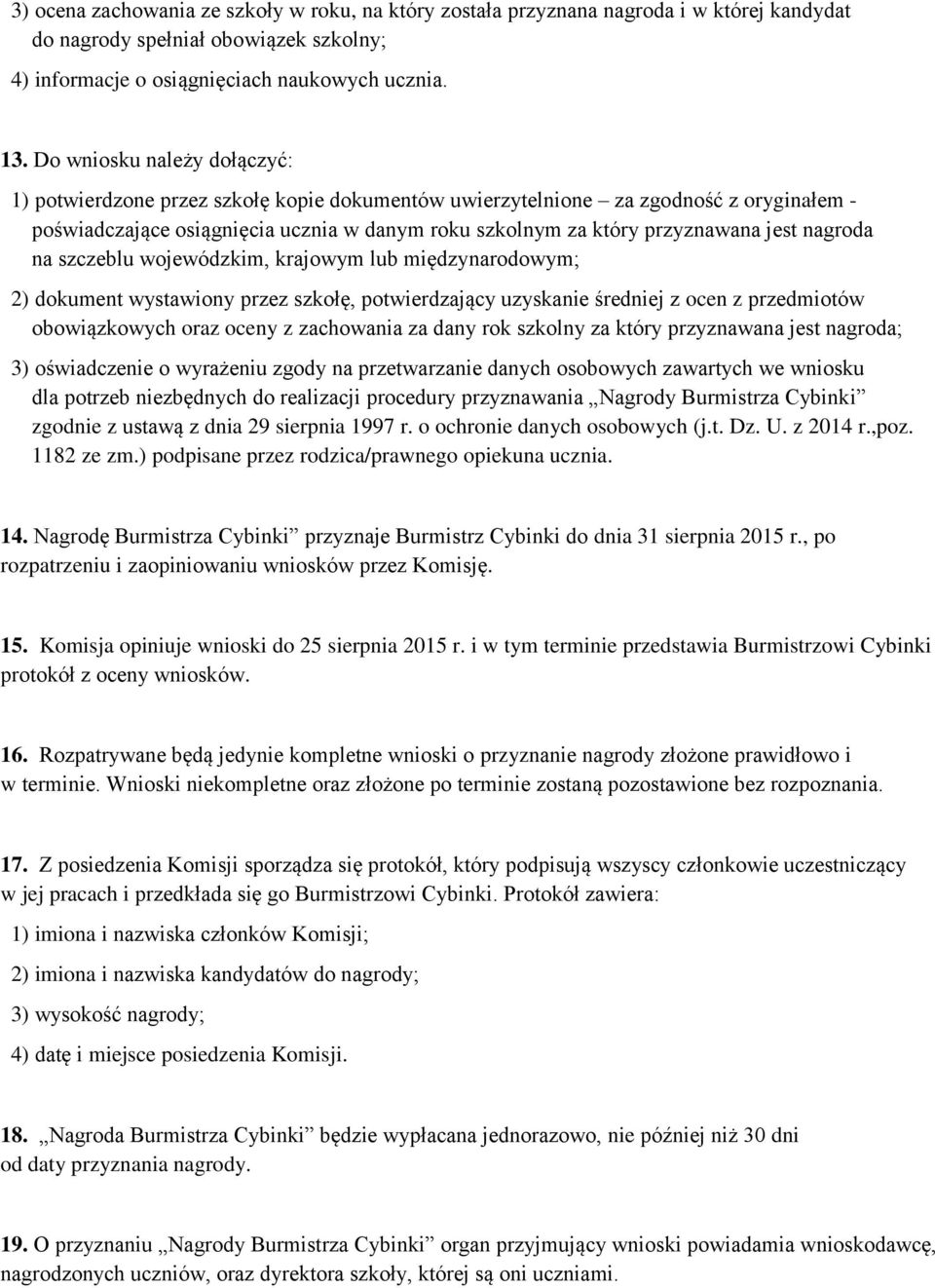 nagroda na szczeblu wojewódzkim, krajowym lub międzynarodowym; 2) dokument wystawiony przez szkołę, potwierdzający uzyskanie średniej z ocen z przedmiotów obowiązkowych oraz oceny z zachowania za