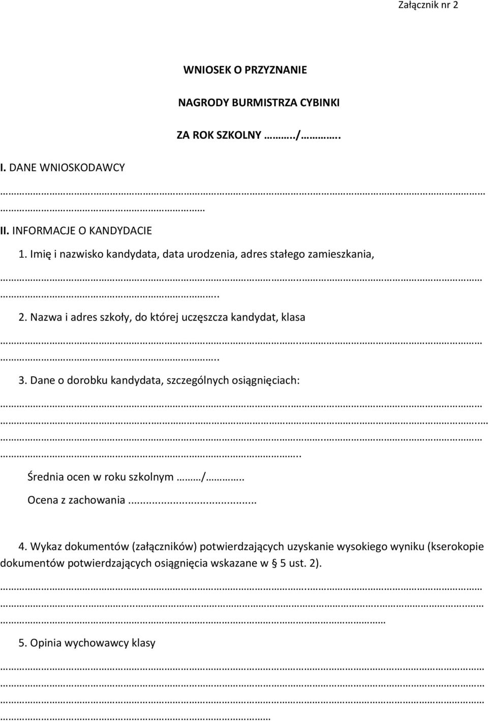 Dane o dorobku kandydata, szczególnych osiągnięciach:.......... Średnia ocen w roku szkolnym /.. Ocena z zachowania... 4.