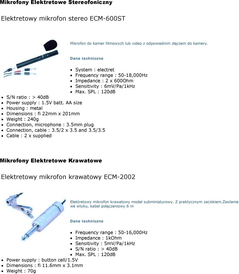 5mm plug! Connection, cable : 3.5/2 x 3.5 and 3.5/3.5! Cable : 2 x supplied Mikrofony Elektretowe Krawatowe Elektretowy mikrofon krawatowy ECM-2002 Elektretowy mikrofon krawatowy model subminiaturowy.