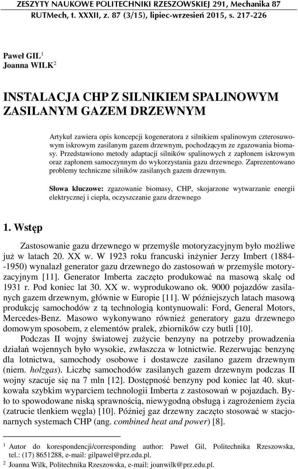 gazem drzewnym, pochodzącym ze zgazowania biomasy. Przedstawiono metody adaptacji silników spalinowych z zapłonem iskrowym oraz zapłonem samoczynnym do wykorzystania gazu drzewnego.