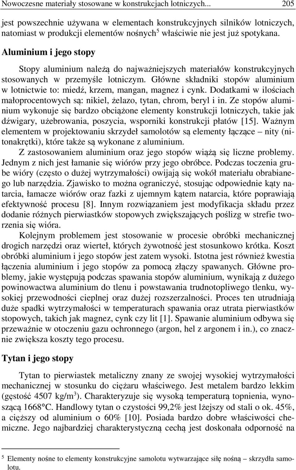 Aluminium i jego stopy Stopy aluminium należą do najważniejszych materiałów konstrukcyjnych stosowanych w przemyśle lotniczym.