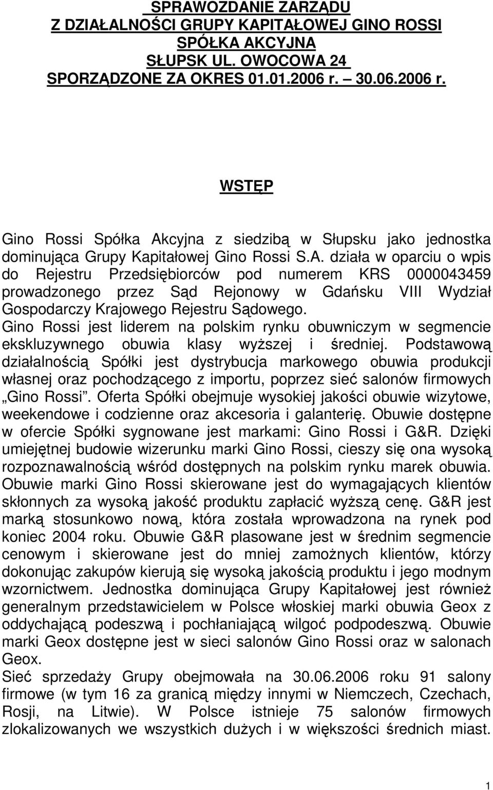 cyjna z siedzibą w Słupsku jako jednostka dominująca Grupy Kapitałowej Gino Rossi S.A.