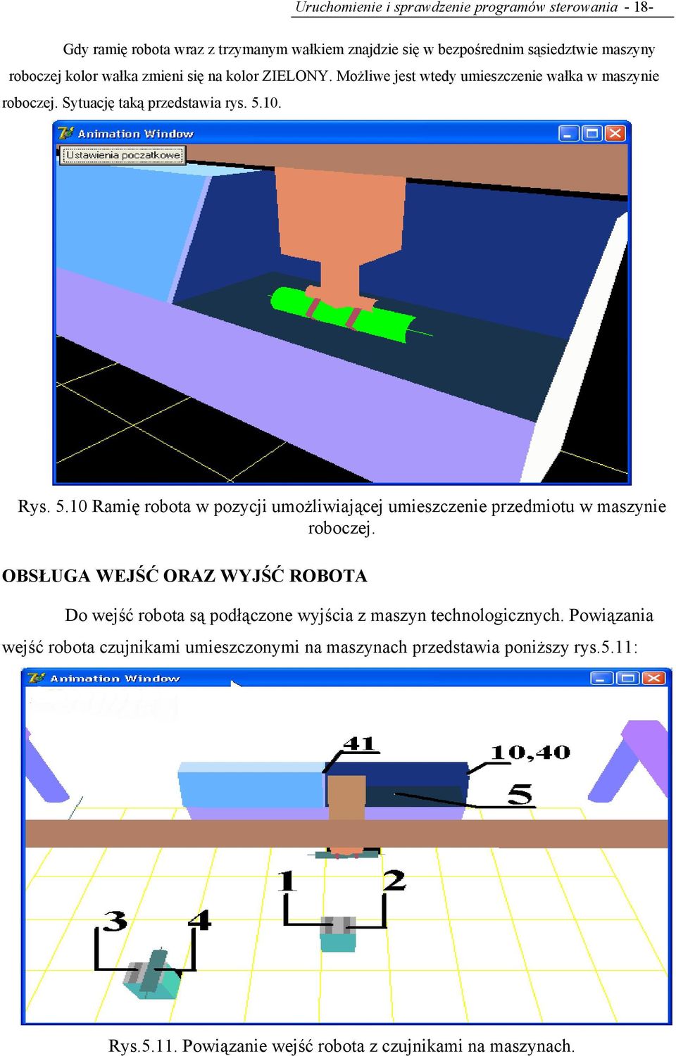 10. Rys. 5.10 Ramię robota w pozycji umożliwiającej umieszczenie przedmiotu w maszynie roboczej.