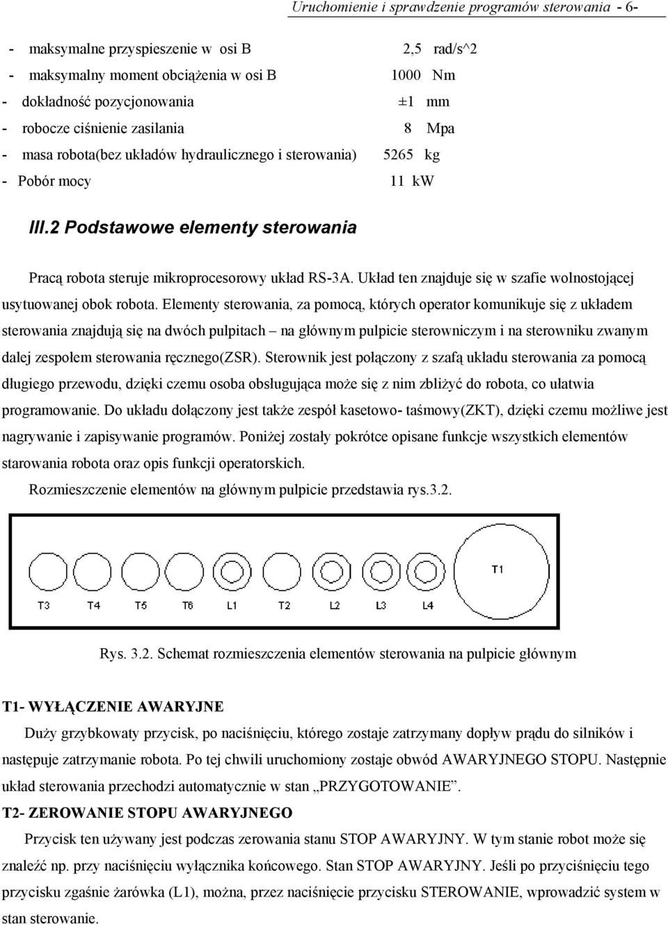 Układ ten znajduje się w szafie wolnostojącej usytuowanej obok robota.