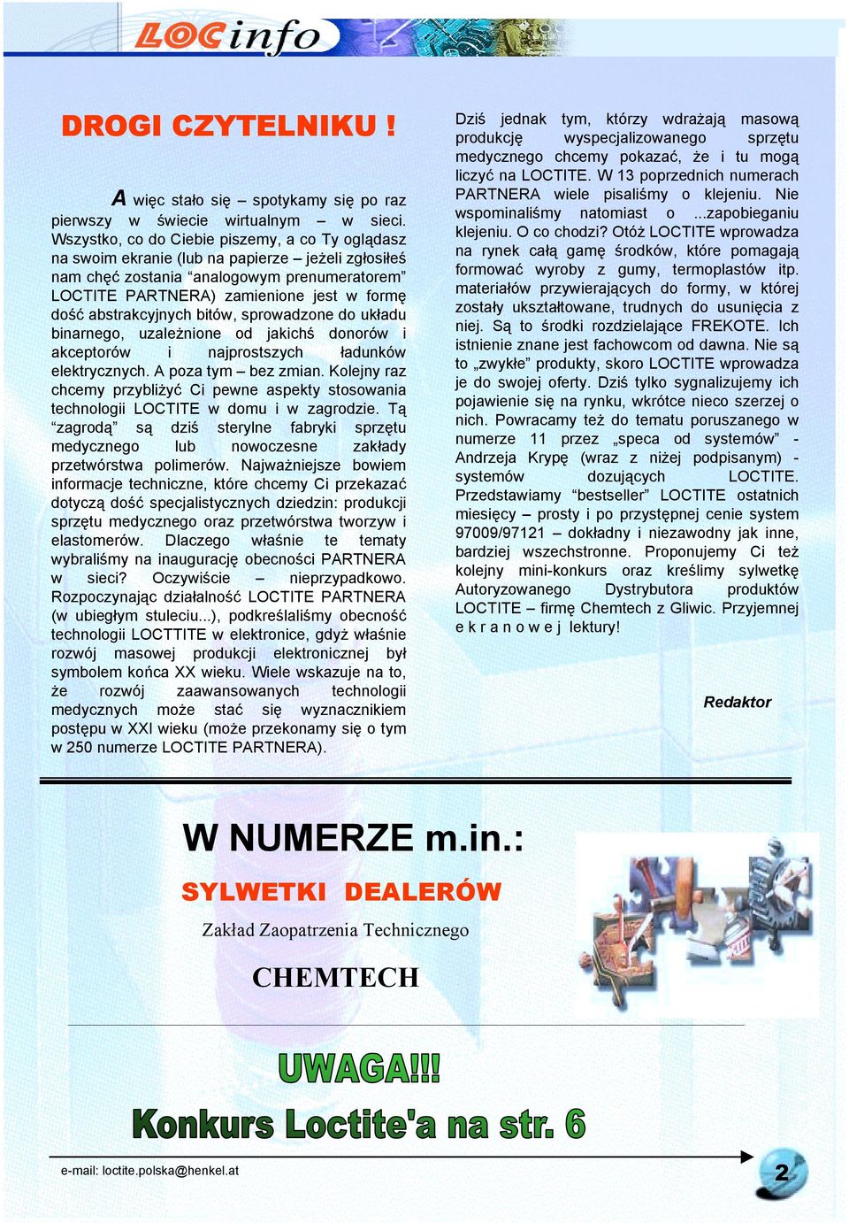 abstrakcyjnych bitów, sprowadzone do układu binarnego, uzależnione od jakichś donorów i akceptorów i najprostszych ładunków elektrycznych. A poza tym bez zmian.