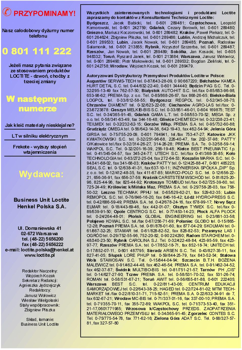 niesklejal ne? LT w silniku elektrycznym Frekote - wyższy stopień wtajemniczenia Wydawca: Business Unit Loctite Henkel Polska S.A. Ul. Domaniewska 41 02-672 Warszawa tel.