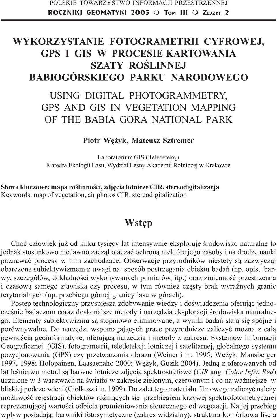 Piotr Wê yk, Mateusz Sztremer Laboratorium GIS i Teledetekcji Katedra Ekologii Lasu, Wydzia³ Leœny Akademii Rolniczej w Krakowie S³owa kluczowe: roœlinnoœci, zdjêcia lotnicze CIR, stereodigitalizacja