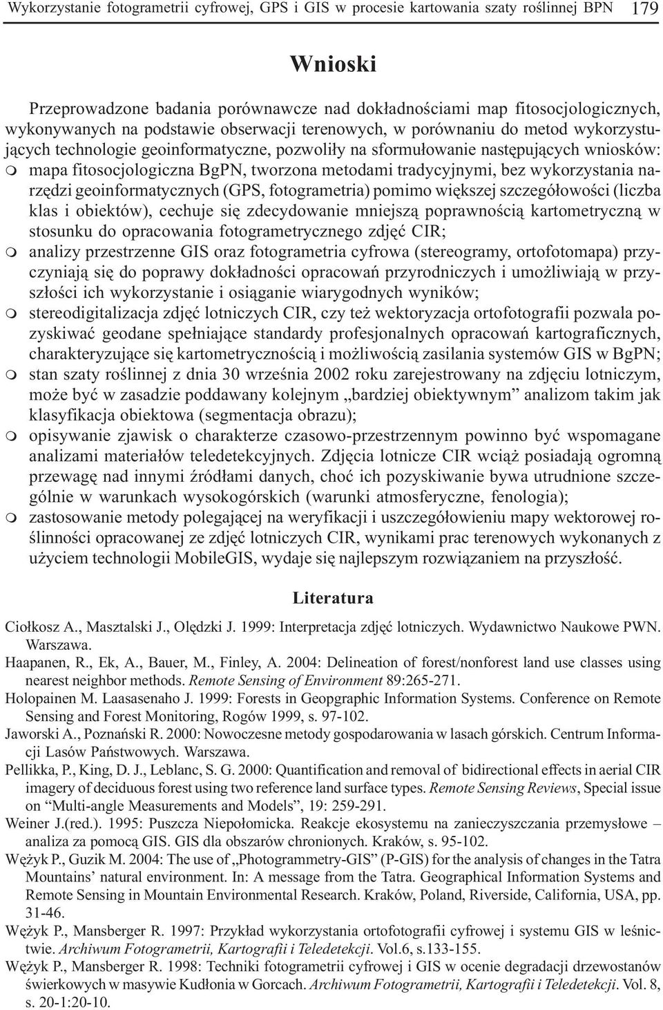 wykorzystania narzêdzi geoinformatycznych (GPS, fotogrametria) pomimo wiêkszej szczegó³owoœci (liczba klas i obiektów), cechuje siê zdecydowanie mniejsz¹ poprawnoœci¹ kartometryczn¹ w stosunku do