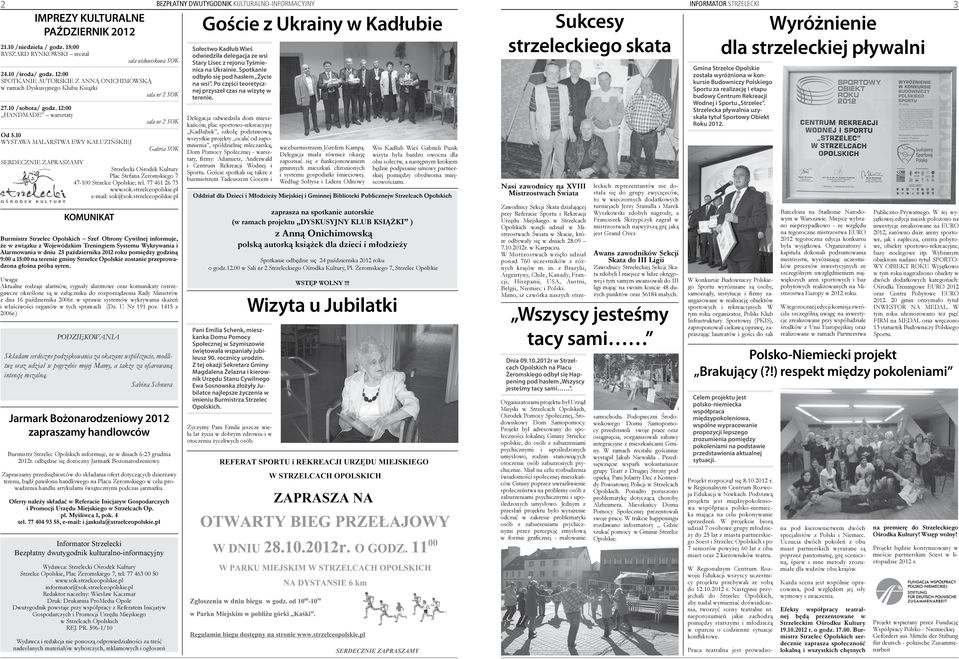 10 WYSTAWA MALARSTWA EWY KAŁUZIŃSKIEJ Sukcesy strzeleckiego skata Goście z Ukrainy w Kadłubie Galeria SOK SERDECZNIE ZAPRASZAMY Strzelecki Ośrodek Kultury Plac Stefana Żeromskiego 7 47-100 Strzelce