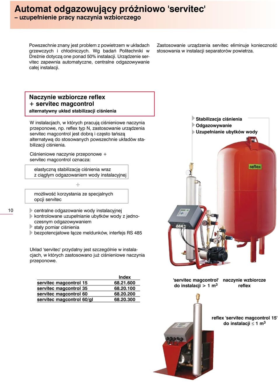 Zastosowanie urzàdzenia servitec eliminuje koniecznoêç stosowania w instalacji separatorów powietrza.