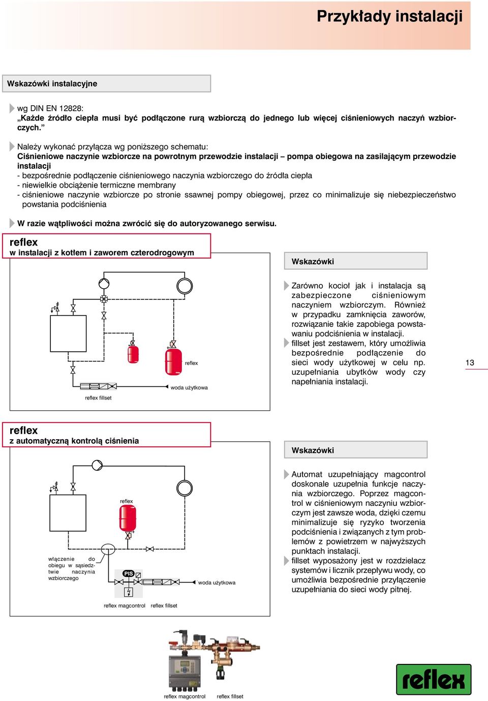 ciênieniowego naczynia wzbiorczego do êród a ciep a - niewielkie obcià enie termiczne membrany - ciênieniowe naczynie wzbiorcze po stronie ssawnej pompy obiegowej, przez co minimalizuje si