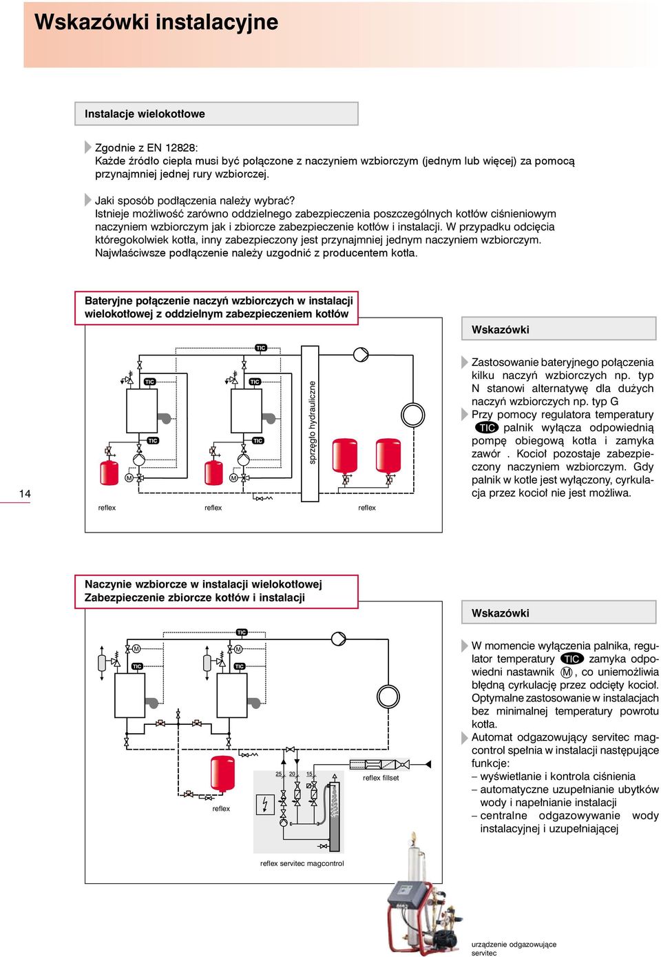 W przypadku odci cia któregokolwiek kot a, inny zabezpieczony jest przynajmniej jednym naczyniem wzbiorczym. Najwłaściwsze podłączenie należy uzgodnić z producentem kotła.