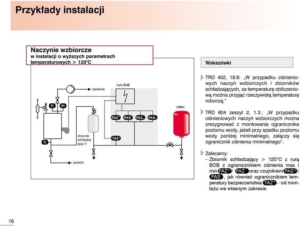 : W przypadku ciênieniowych naczyƒ wzbiorczych mo na zrezygnowaç z montowania ogranicznika poziomu wody, je eli przy spadku poziomu wody poni ej minimalnego, za àczy si ogranicznik ciênienia